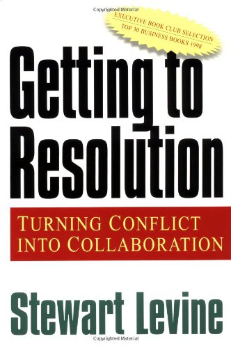 Getting to Resolution Turning Conflict into Collaboration